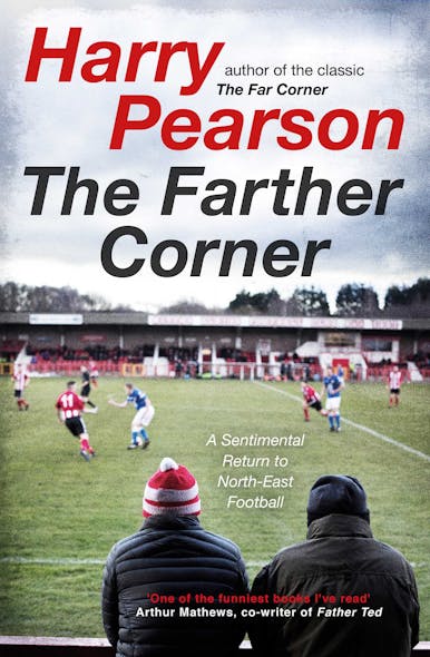 The Farther Corner : A Sentimental Return To North-East Football