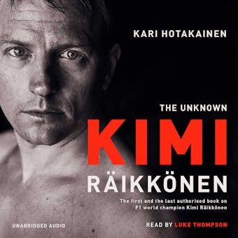 The Unknown Kimi Räikkönen - Kari Hotakainen