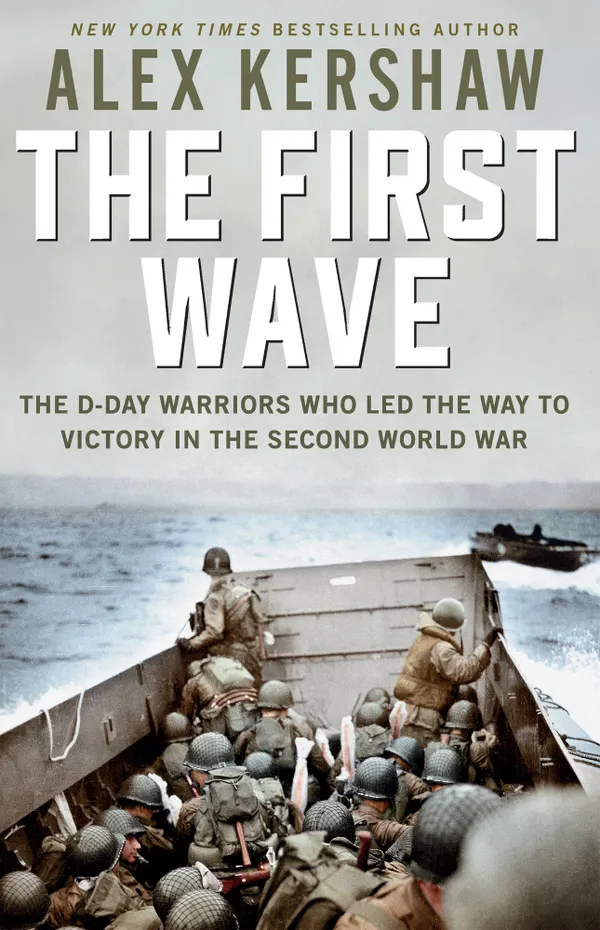 First Wave : The D-Day Warriors Who Led the Way to Victory in the Second World War