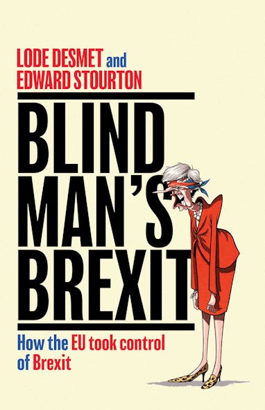 Blind Man's Brexit : How The Eu Took Control Of Brexit