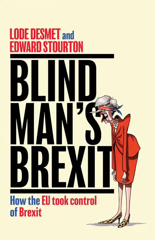 Blind Man's Brexit : How the EU Took Control of Brexit