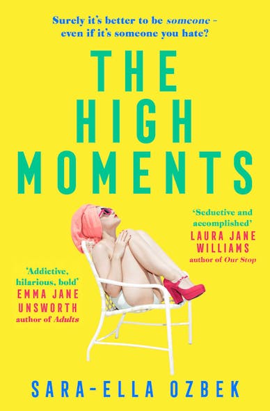 The High Moments : 'Addictive, Hilarious, Bold' Emma Jane Unsworth, Author Of Adults