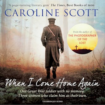 When I Come Home Again: 'A page-turning literary gem' THE TIMES, BEST BOOKS OF 2020 - Caroline Scott