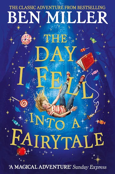 The Day I Fell Into A Fairytale : The Bestselling Classic Adventure From Ben Miller