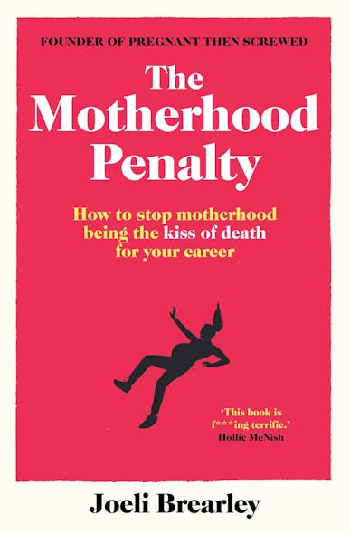 The Motherhood Penalty : How To Stop Motherhood Being The Kiss Of Death For Your Career