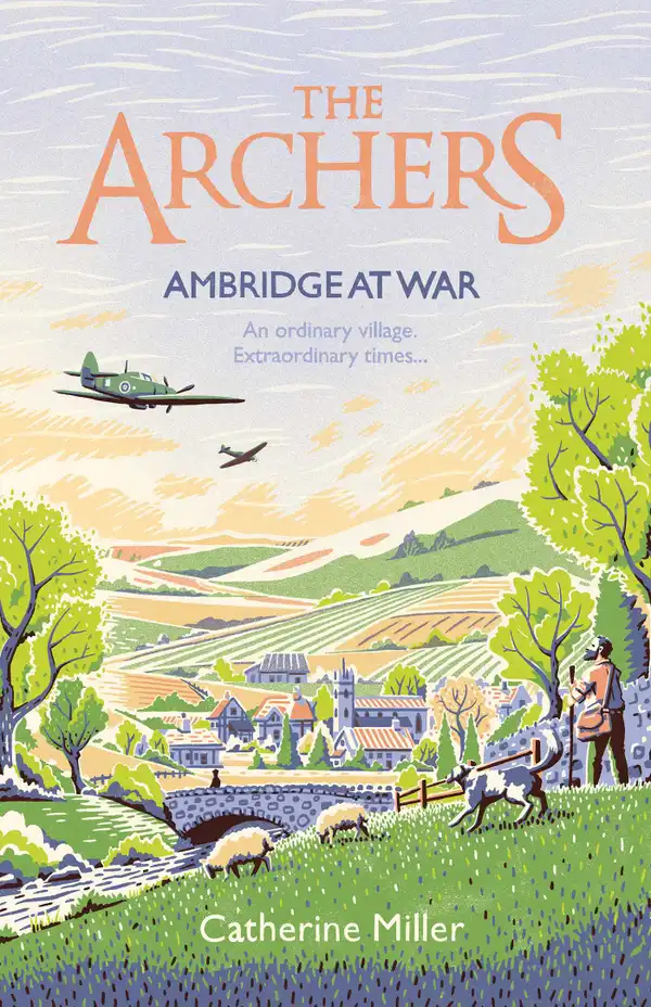 The Archers: Ambridge At War : based on the much-loved radio play - the best war time story you'll read in 2024