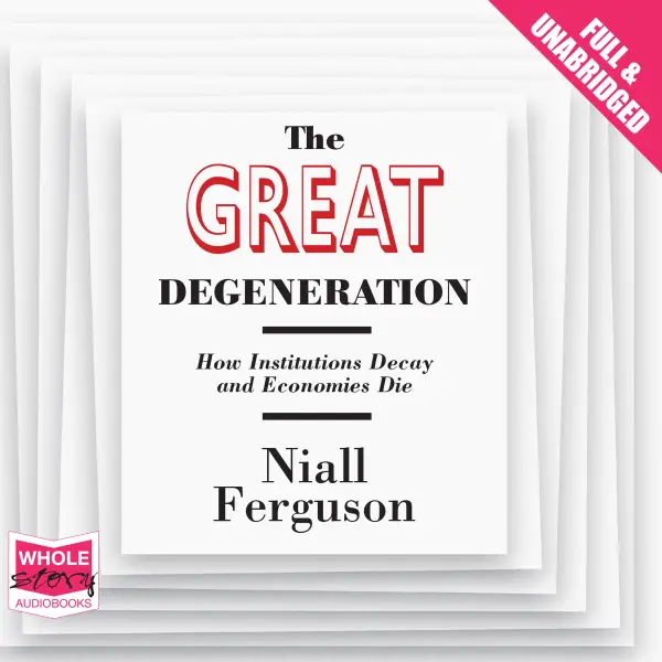 The Great Degeneration: How Institutions Decay and Economics Die