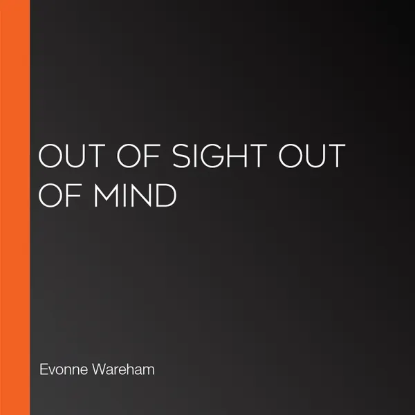 Out of Sight Out of Mind