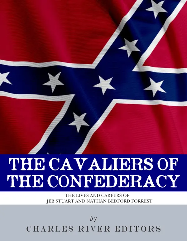 The Cavaliers of the Confederacy : The Lives and Careers of JEB Stuart and Nathan Bedford Forrest