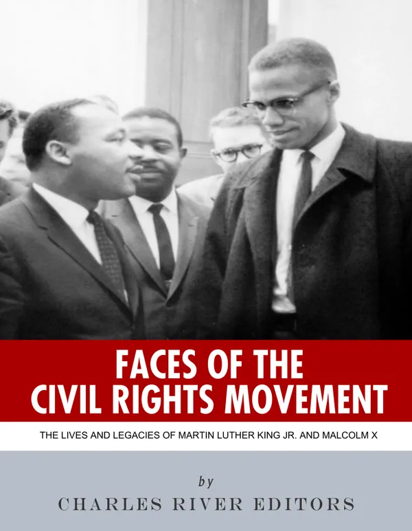 Faces of the Civil Rights Movement : The Lives and Legacies of Martin Luther King Jr. and Malcolm X