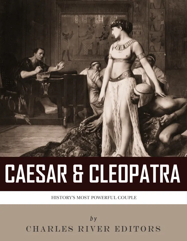 Caesar & Cleopatra : History's Most Powerful Couple