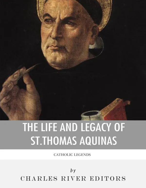 Catholic Legends : The Life and Legacy of St. Thomas Aquinas
