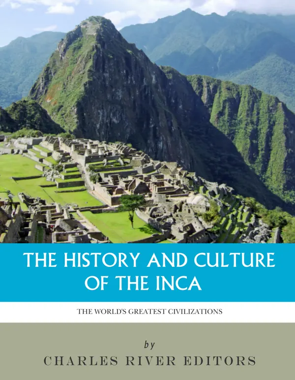 The World’s Greatest Civilizations : The History and Culture of the Inca