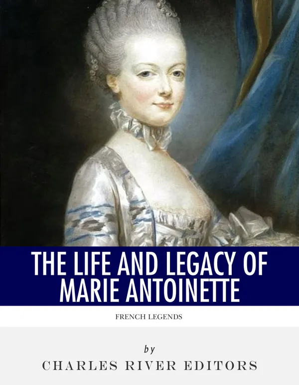 French Legends : The Life and Legacy of Marie Antoinette