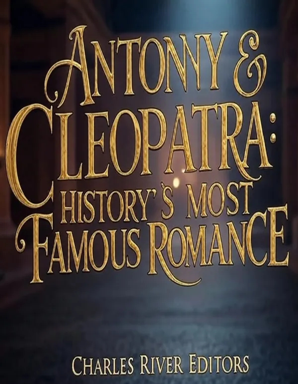 Antony & Cleopatra : History’s Most Famous Romance