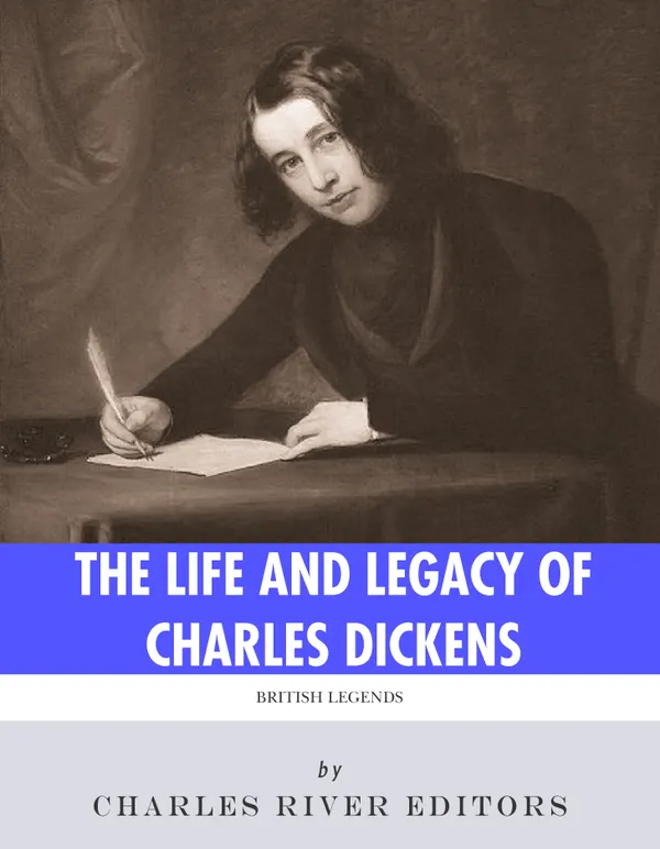 British Legends : The Life and Legacy of Charles Dickens
