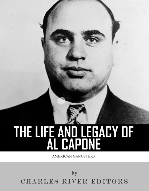 The Life and Legacy of Al Capone