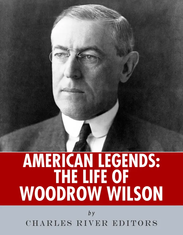 American Legends : The Life of Woodrow Wilson