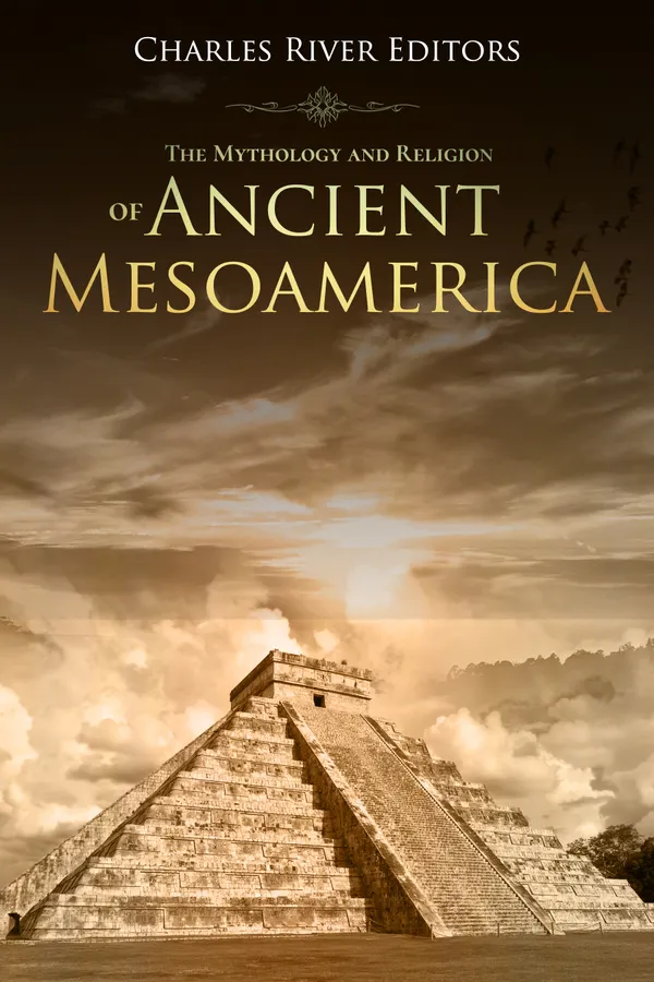 The Mythology and Religion of Ancient Mesoamerica