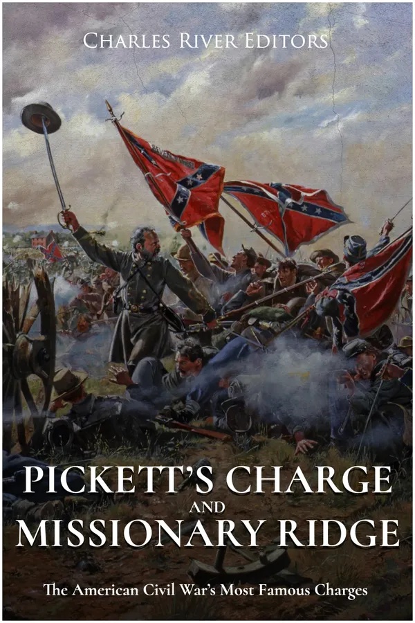 Pickett’s Charge and Missionary Ridge : The American Civil Wars Most Famous Charges
