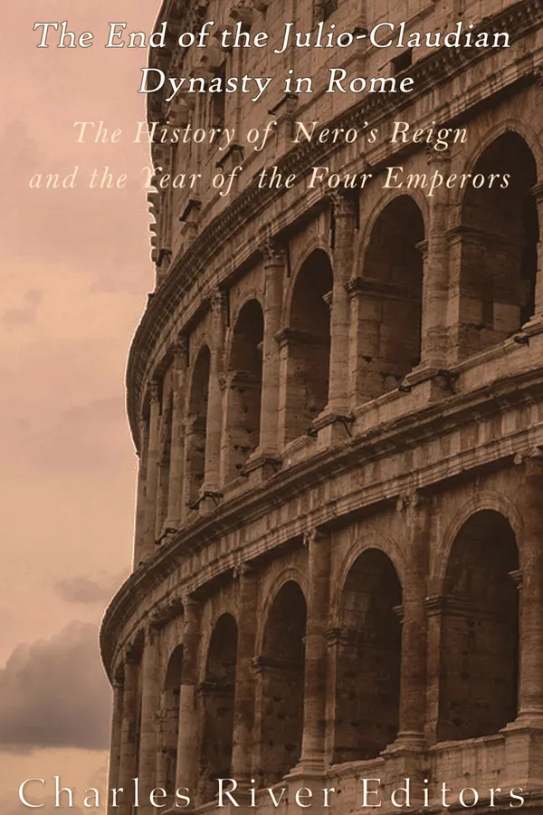 The End of the Julio-Claudian Dynasty in Rome : The History of Nero’s Reign and the Year of the Four Emperors