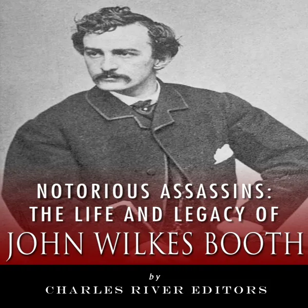 Notorious Assassins : The Life of John Wilkes Booth