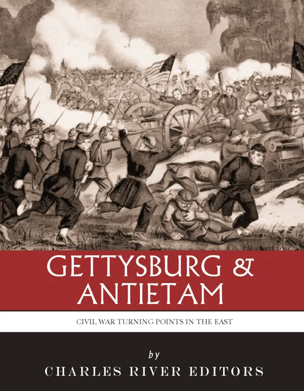The Civil War Turning Points in the East : The Battle of Antietam and the Battle of Gettysburg