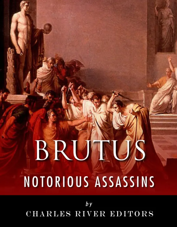 Notorious Assassins : The Life and Legacy of Marcus Brutus
