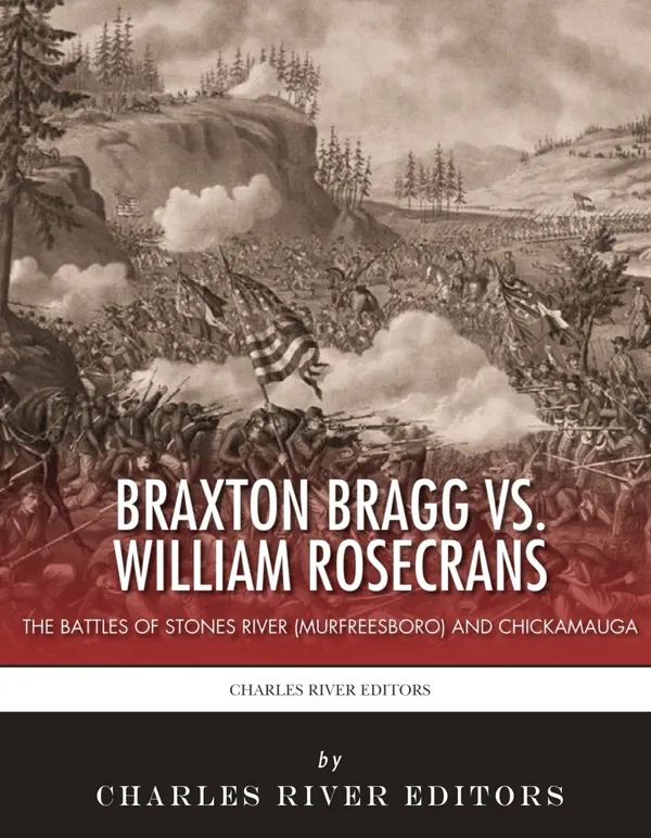 Braxton Bragg vs. William Rosecrans : The Battles of Stones River and Chickamauga