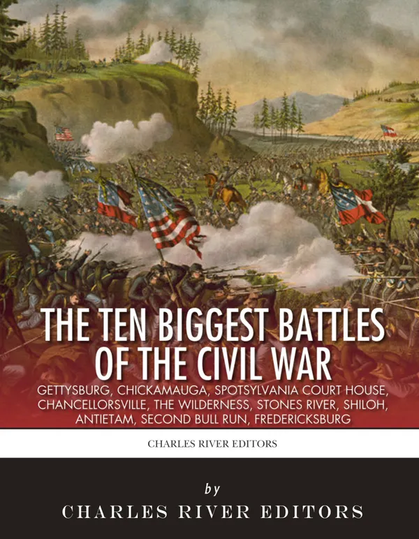 The Ten Biggest Battles of the Civil War : Gettysburg, Chickamauga, Spotsylvania Court House, Chancellorsville, The Wilderness, Stones River, Shiloh, Antietam, Second Bull Run, Fredericksburg