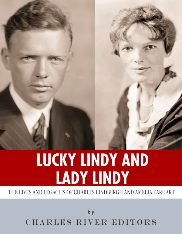 Lucky Lindy and Lady Lindy : The Lives and Legacies of Charles Lindbergh and Amelia Earhart