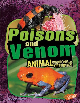Poisons and Venom: Animal Weapons and Defenses - undefined
