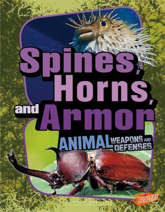 Spines, Horns, and Armor: Animal Weapons and Defenses - undefined
