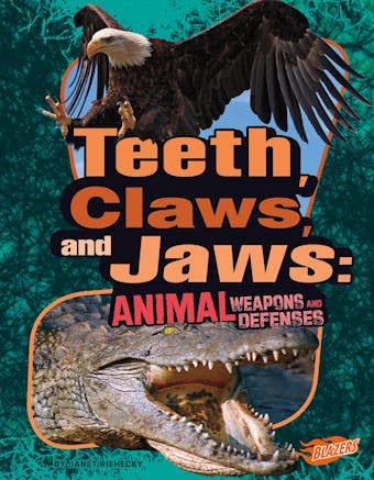 Teeth, Claws, and Jaws: Animal Weapons and Defenses - undefined