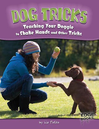 Dog Tricks: Teaching Your Doggie to Shake Hands and Other Tricks - Liz Palika