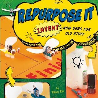 Repurpose It: Invent New Uses for Old Stuff - Tammy Enz