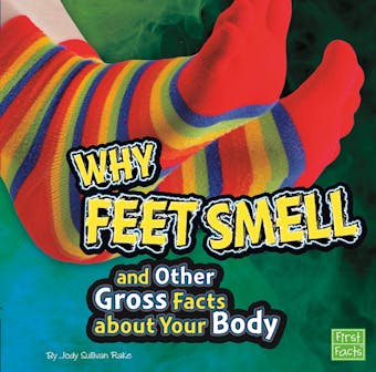 Why Feet Smell and Other Gross Facts about Your Body - undefined