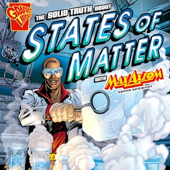 The Solid Truth about States of Matter with Max Axiom, Super Scientist - undefined