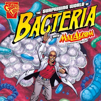 The Surprising World of Bacteria with Max Axiom, Super Scientist - undefined
