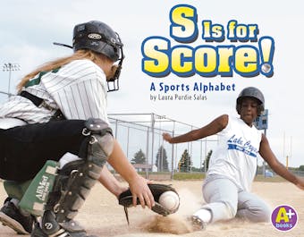 S Is for Score!: A Sports Alphabet - Laura Purdie Salas