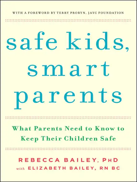 Safe Kids, Smart Parents : What Parents Need To Know To Keep Their Children Safe