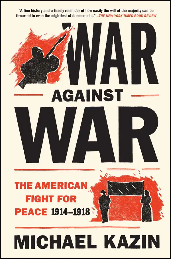 War Against War: The American Fight for Peace, 1914-1918