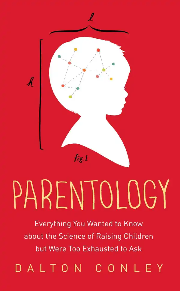 Parentology : Everything You Wanted to Know about the Science of Raising Children but Were Too Exhausted to Ask