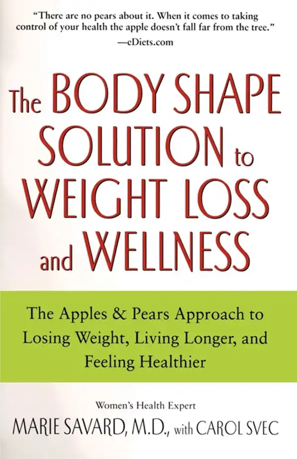 The Body Shape Solution to Weight Loss and Wellness: The Apples & Pears Approach to Losing Weight, Living Longer, and Feeling Healthier