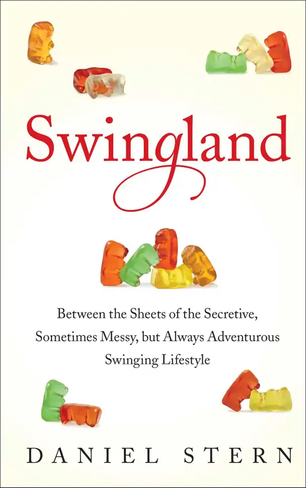 Swingland : Between the Sheets of the Secretive, Sometimes Messy, but Always Adventurous Swinging Lifestyle