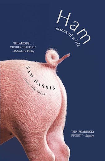 Ham: Slices of a Life: Essays and Stories - Sam Harris