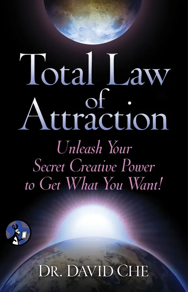 Total Law of Attraction : Unleash Your Secret Creative Power To Get What You Want!