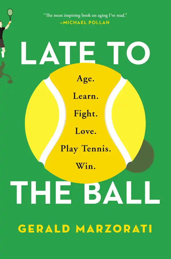 Late to the Ball : A Journey into Tennis and Aging
