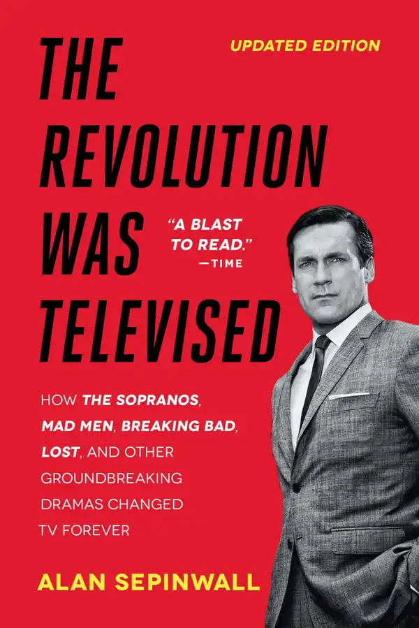 The Revolution Was Televised : How The Sopranos, Mad Men, Breaking Bad, Lost, and Other Groundbreaking Dramas Changed TV Forever