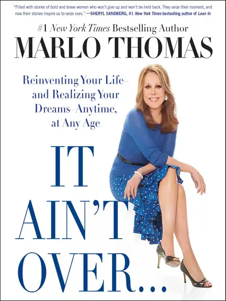It Ain't Over . . . Till It's Over : Reinventing Your Life--And Realizing Your Dreams--Anytime, At Any Age